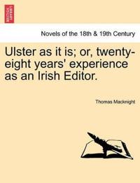 Ulster as It Is; Or, Twenty-Eight Years' Experience as an Irish Editor.