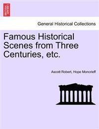 Famous Historical Scenes from Three Centuries, etc.