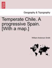Temperate Chile. a Progressive Spain. [With a Map.]