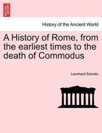 A History of Rome, from the earliest times to the death of Commodus