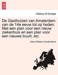 de Gasthuizen Van Amsterdam Van de 14e Eeuw Tot Op Heden. Met Een Plan Voor Een Nieuw Ziekenhuis En Een Plan Voor Een Nieuwe Buurt, Etc