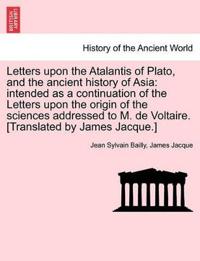 Letters upon the Atalantis of Plato, and the ancient history of Asia