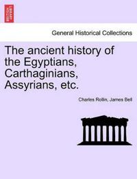 The ancient history of the Egyptians, Carthaginians, Assyrians, etc. VOL. I.