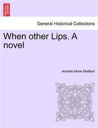 When Other Lips. a Novel