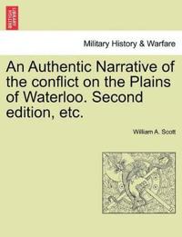 An Authentic Narrative of the Conflict on the Plains of Waterloo. Second Edition, Etc.