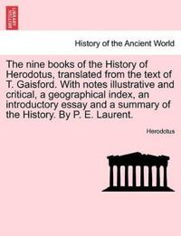 The Nine Books of the History of Herodotus, Translated from the Text of T. Gaisford. with Notes Illustrative and Critical, a Geographical Index, an Introductory Essay and a Summary of the History. by P. E. Laurent. Second Edition. Vol. I.