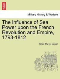 The Influence of Sea Power Upon the French Revolution and Empire, 1793-1812