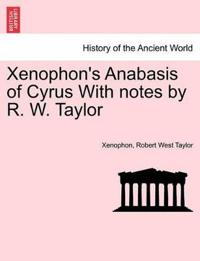 Xenophon's Anabasis of Cyrus with Notes by R. W. Taylor