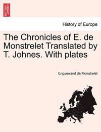 The Chronicles of E. de Monstrelet Translated by T. Johnes. with Plates. Vol. I