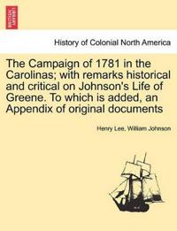 The Campaign of 1781 in the Carolinas; with remarks historical and critical on Johnson's Life of Greene. To which is added, an Appendix of original documents