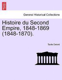 Histoire du Second Empire, 1848-1869 (1848-1870).