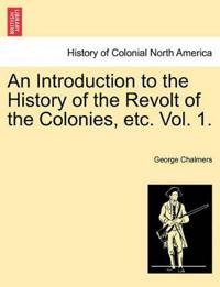 An Introduction to the History of the Revolt of the Colonies, Etc. Vol. 1. Vol. II