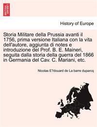 Storia Militare della Prussia avanti il 1756, prima versione Italiana con la vita dell'autore, aggiunta di notes e introduzione del Prof. B. E. Maineri, seguita dalla storia della guerra del 1866 in Germania del Cav. C. Mariani, etc.