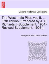 The West India Pilot. vol. II. ... Fifth edition. [Prepared by J. C. Richards.] (Supplement, 1904.-Revised Supplement, 1908.).