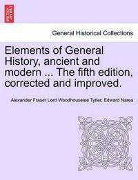 Elements of General History, Ancient and Modern ... the Fifth Edition, Corrected and Improved. Vol. I