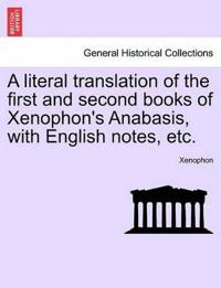 A Literal Translation of the First and Second Books of Xenophon's Anabasis, with English Notes, Etc.