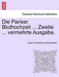 Die Pariser Bluthochzeit ... Zweite ... Vermehrte Ausgabe.