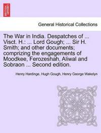 The War in India. Despatches of ... Visct. H.
