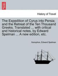 The Expedition of Cyrus Into Persia; And the Retreat of the Ten Thousand Greeks. Translated ... with Critical and Historical Notes, by Edward Spelman ... a New Edition, Etc. the Third Edition.