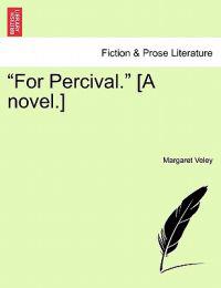 "For Percival." [A Novel.] Vol. II