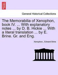 The Memorabilia of Xenophon, Book IV. ... with Explanatory Notes ... by D. B. Hickie ... with a Literal Translation ... by E. Brine. Gr. and Eng.