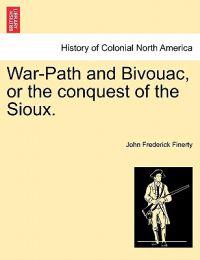 War-Path and Bivouac, or the conquest of the Sioux.
