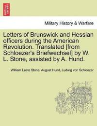 Letters of Brunswick and Hessian Officers During the American Revolution. Translated [From Schloezer's Briefwechsel] by W. L. Stone, Assisted by A. Hund.