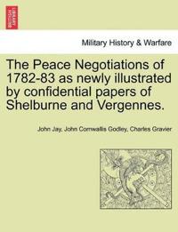 The Peace Negotiations of 1782-83 as Newly Illustrated by Confidential Papers of Shelburne and Vergennes.
