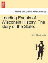 Leading Events of Wisconsin History. the Story of the State.
