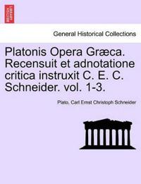 Platonis Opera Graeca. Recensuit Et Adnotatione Critica Instruxit C. E. C. Schneider. Volumen Secundum.