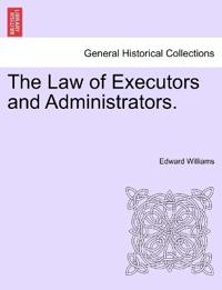 The Law of Executors and Administrators.
