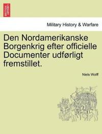 Den Nordamerikanske Borgenkrig efter officielle Documenter udførligt fremstillet.