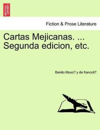 Cartas Mejicanas. ... Segunda Edicion, Etc.