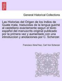 Las Historias del Origen de los Indios de Guate mala, traducidas de la lengua guich? al castellano exactamente segun el texto espa?ol del manuscrits original publicado por la primera vez y aumentado con una introduccion y anotaciones por C. Scherzer.