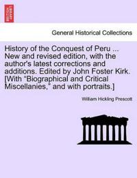 Bokomslag för "History of the Conquest of Peru ... New and Revised Edition, with the Author's Latest Corrections and Additions. Edited by John Foster Kirk. [With "Biographical and Critical Miscellanies," and with Portraits.]"