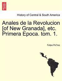 Anales de la Revolucion [of New Granada], etc. Primera Epoca. tom. 1.