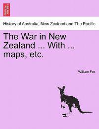 The War in New Zealand ... with ... Maps, Etc.