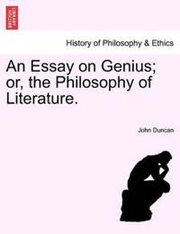 An Essay on Genius; Or, the Philosophy of Literature.