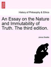 An Essay on the Nature and Immutability of Truth. The third edition.