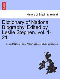 Dictionary of National Biography. Edited by Leslie Stephen. Vol. 1-21.