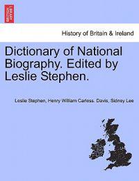 Dictionary of National Biography. Edited by Leslie Stephen. VOL. I