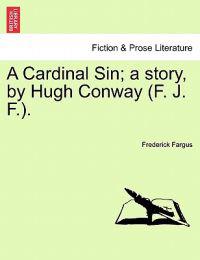 Bokomslag för "A Cardinal Sin; A Story, by Hugh Conway (F. J. F.)."