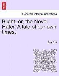 Bokomslag för "Blight; Or, the Novel Hater. a Tale of Our Own Times."
