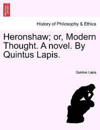 Heronshaw; Or, Modern Thought. a Novel. by Quintus Lapis.