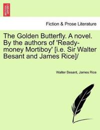 Golden Butterfly. a Novel. by the Authors of 'Ready-Money Mortiboy' [I.E. Sir Walter Besant and James Rice]