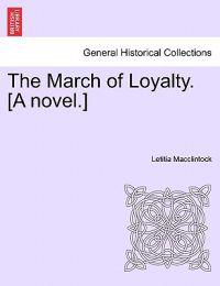 Kirjan kansi "The March of Loyalty. [A Novel.]"