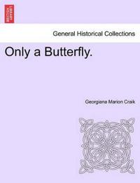Only a Butterfly.