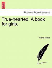 True-Hearted. a Book for Girls.