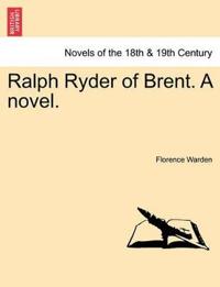 Ralph Ryder of Brent. a Novel, Vol. I