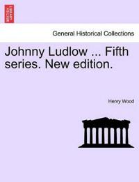 Johnny Ludlow ... Fifth Series. New Edition.